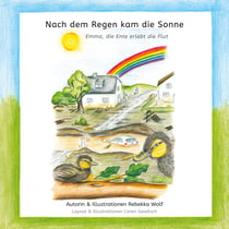 Nach dem Regen kam die Sonne - Emma, die Ente erlebt die Flut