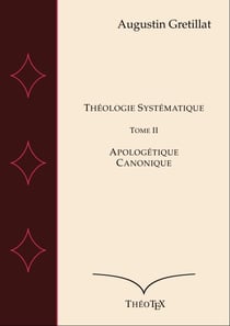 Théologie Systématique, Tome II - Apologétique et Canonique