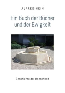 Ein Buch der Bücher und der Ewigkeit - Geschichte der Menschheit