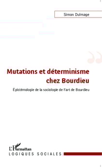 Mutations et déterminisme chez Bourdieu - Epistémologie de la sociologie de l'art de Bourdieu