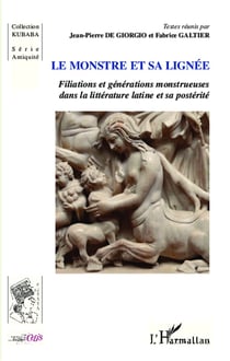 Le monstre et sa lignée - Filiations et générations monstrueuses dans la littérature latine et sa postérité