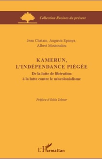Kamerun, l'indépendance piégée - De la lutte de libération à la lutte contre le néocolonialisme