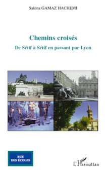 Chemins croisés - De Sétif à Sétif en passant par Lyon