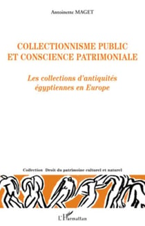Collectionnisme public et conscience patrimoniale - Les collections d'antiquités égyptiennes en Europe