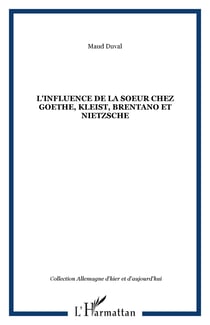 L'Influence de la soeur chez Goethe, Kleist, Brentano et Nietzsche