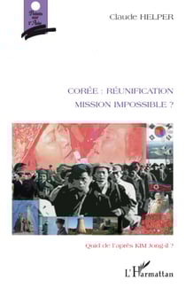 Corée : réunification Mission impossible ? - Quid de l'après KIM Jong-il ? - Quid de l'après KIM Jong-il?