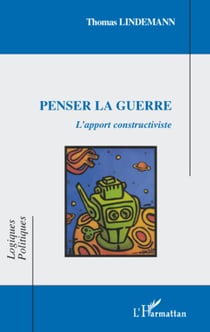Penser la guerre - L'apport constructiviste