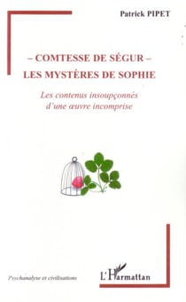 Comtesse de Ségur - Les mystères de Sophie - Les contenus insoupçonnés d'une oeuvre incomprise