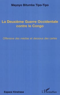 La Deuxième Guerre Occidentale contre le Congo - Offensive des médias et dessous des cartes