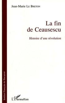 La fin de Ceausescu - Histoire d'une révolution