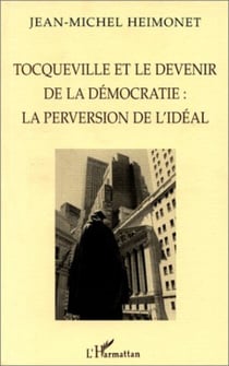 TOCQUEVILLE ET LE DEVENIR DE LA DÉMOCRATIE : LA PERVERSION DE L'IDÉAL