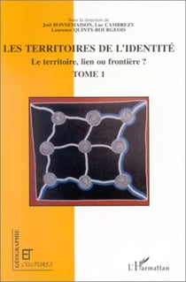 LES TERRITOIRES DE L'IDENTITÉ - Le territoire, lien ou frontière ? - Tome 1