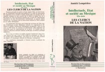 Intellectuels, Etat et Société au Mexique - XXè siècle - Les clercs de la Nation