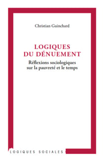 Logiques du dénuement - Réflexions sociologiques sur la pauvreté et le temps