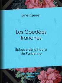 Les Coudées franches - Épisode de la haute vie parisienne