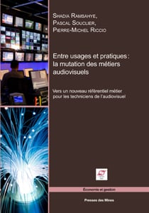 Entre usages et pratiques : la mutation des métiers audiovisuels - Vers un nouveau référentiel métier pour les techniciens de l'audiovisuel