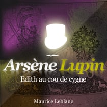 Edith au cou de cygne – Les aventures d'Arsène Lupin - intégrale