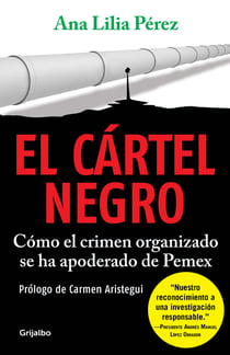 El cártel negro - Cómo el crimen organizado se ha apoderado de Pemex
