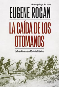 La caída de los otomanos - La Gran Guerra en el Oriente Próximo