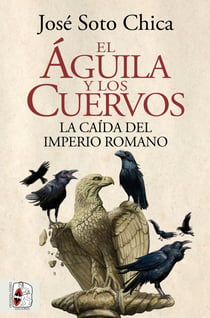 El águila y los cuervos - La caída del Imperio romano