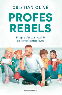 Profes rebels - El repte d'educar a partir de la realitat dels joves