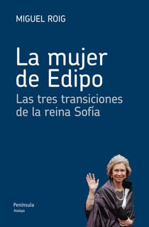 La mujer de Edipo - Las tres transiciones de la reina Sofía
