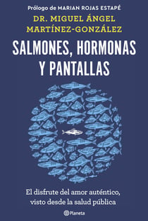 Salmones, hormonas y pantallas - El disfrute del amor auténtico, visto desde la salud pública