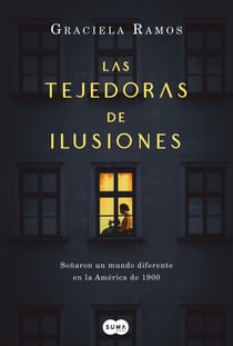 Las tejedoras de ilusiones - Soñaron un mundo diferente en la América de 1900