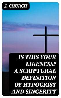 Is This Your Likeness? A Scriptural Definition of Hypocrisy and Sincerity