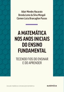A matemática nos anos iniciais do ensino fundamental - Tecendo fios do ensinar e do aprender