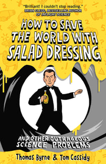 How to Save the World with Salad Dressing - and Other Outrageous Science Problems
