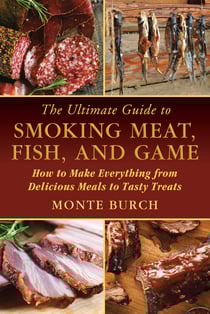 The Ultimate Guide to Smoking Meat, Fish, and Game - How to Make Everything from Delicious Meals to Tasty Treats