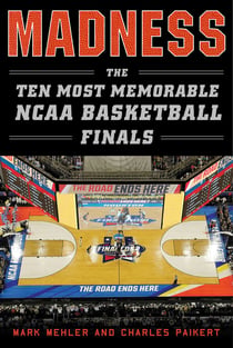 Madness - The Ten Most Memorable NCAA Basketball Finals