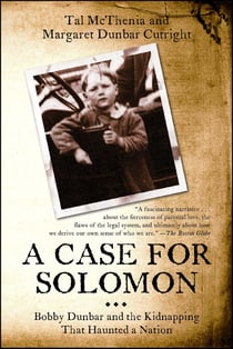 A Case for Solomon - Bobby Dunbar and the Kidnapping That Haunted a Nation