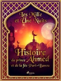 Histoire du prince Ahmed, et de la fée Pari-Banou