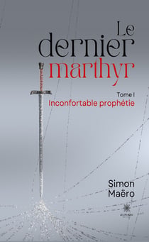 Le dernier marthyr - Tome 1 - Inconfortable prophétie