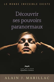 Découvrir ses pouvoirs paranormaux - Le monde invisible existe