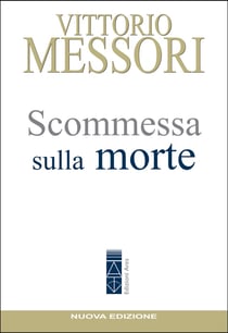Scommessa sulla morte - La proposta cristiana: illusione o speranza?