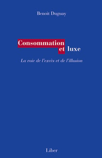 Consommation et luxe - La voie de l'excès et de l'illusion