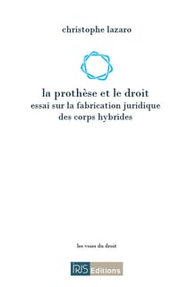 La prothese et le droit : essai sur la fabrication juridique des corps hybrides