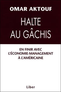 Halte au gâchis - En finir avec l'économie-management à l'américaine
