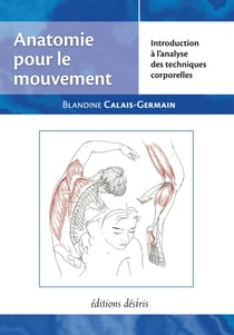 Anatomie pour le mouvement t.1 - introduction à l'analyse des techniques corporelles