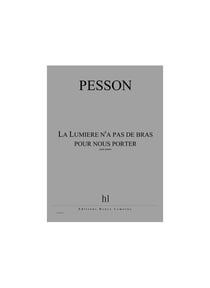 La Lumière n'a pas de bras pour nous porter