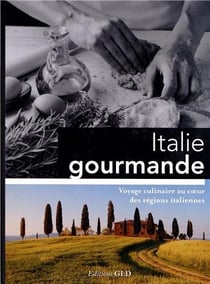 Italie gourmande - voyage culinaire au coeur des régions italiennes