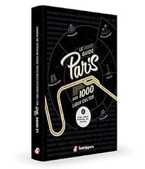 Le guide Paris des 1000 lieux cultes de films, series, musiques, bd, romans