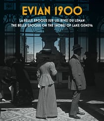 Evian 1900 - la belle époque sur les rives du Léman
