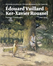 Intimités en plein air - Édouard Vuillard et Ker-Xavier Roussel - paysages (1890  1940)