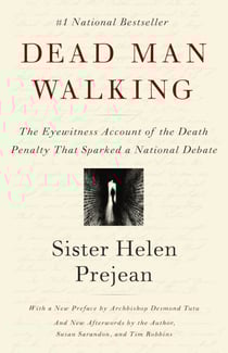 Dead Man Walking - The Eyewitness Account of the Death Penalty That Sparked a National Debate