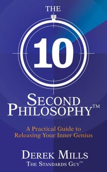 The 10-Second Philosophy - A Practical Guide to Releasing Your Inner Genius