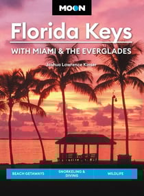 Moon Florida Keys: With Miami &amp; the Everglades - Beach Getaways, Snorkeling &amp; Diving, Wildlife
